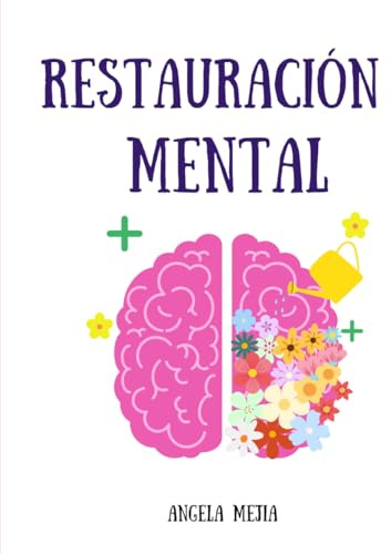 Restauración mental: Guía de ejercicios para tu bienestar menta y emocional