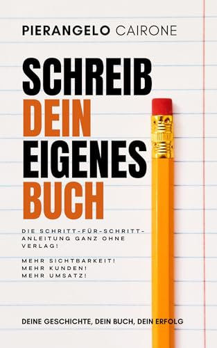 Schreib dein eigenes Buch – die Schritt-für-Schritt-Anleitung ganz ohne Verlag, speziell für Amazon : Von der Idee bis zur Veröffentlichung:Mehr Sichtbarkeit, ... schreiben und erfolgreich verkaufen)