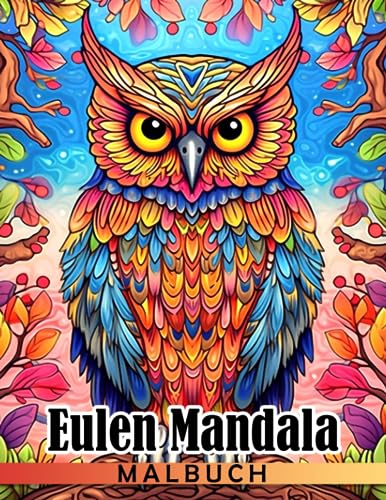 Eulen Mandala Malbuch: Erstaunliche Tierausmalbilder mit beeindruckenden Illustrationen für alle Altersgruppen Männer und Frauen um Spaß zu haben und zu entspannen