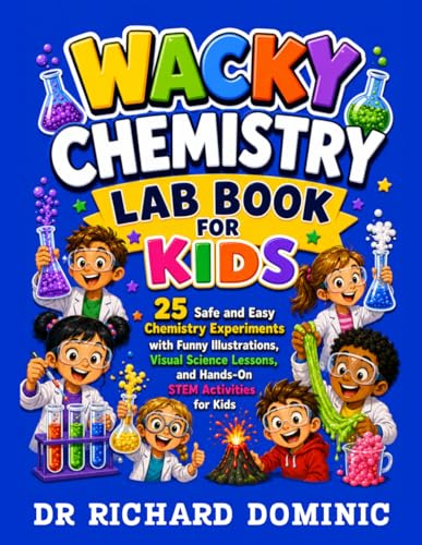 Wacky Chemistry Lab Book for Kids: 25 Safe and Easy Chemistry Experiments with Funny Illustrations, Visual Science Lessons, and Hands-On STEM Activities for Kids