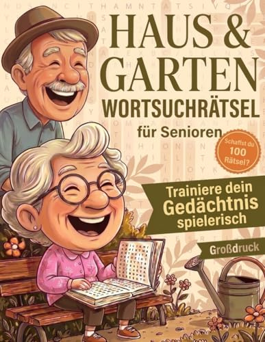 Wortsuchrätsel Großdruck für Senioren – Haus & Garten: 100 ruhige Rätsel mit vertrauten Begriffen aus Haus, Garten und Natur – ideal für Senioren & Erwachsene, mit Lösungen