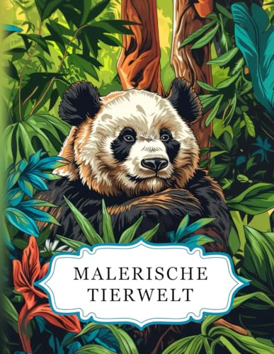 Malerische Tierwelt: Ein Tiere Malbuch für Erwachsene mit 50 wunderschönen Motiven zum Ausmalen. Ideal zur Entspannung, zum Stressabbau und zur Förderung der Kreativität (Malerische Welten)