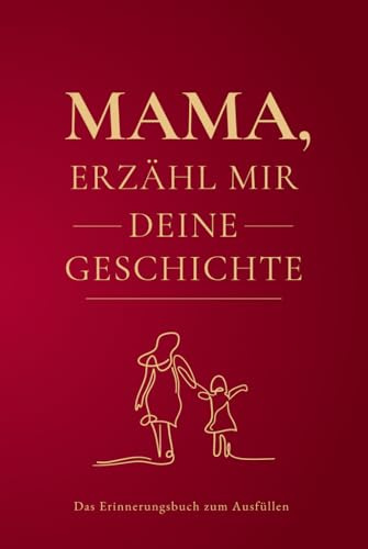 Mama, erzähl mir deine Geschichte.: Ein liebevolles Erinnerungsbuch voller Herz, Nähe und unbezahlbarer Momente – zum Festhalten, Teilen und für immer Bewahren.