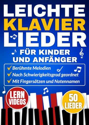 Leichte Klavierlieder für Kinder und Anfänger: Berühmte Melodien in der Reihenfolge ihres Schwierigkeitsgrades mit Fingersätzen und Notennamen