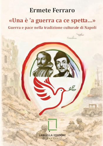 «Una è 'a guerra ca ce spetta…» Guerra e pace nella tradizione culturale di Napoli