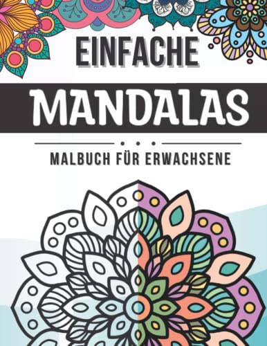 Einfache Mandalas Malbuch für Erwachsene: Wunderschöne Mandala-Muster für Anfänger aller Alter: Erwachsene, Kinder und Senioren. 50 große ... zum Ausmalen für Stressabbau und Entspannung