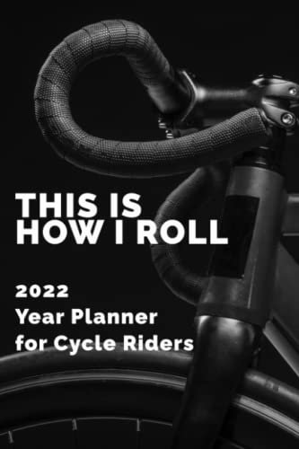 This Is How I Roll 2022 Year Planner For Cycle Riders: Bicycle Themed Daily Organizer