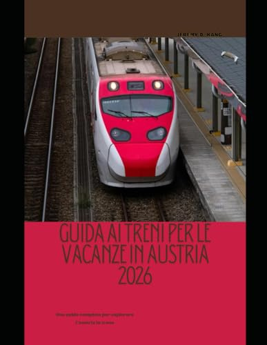 GUIDA AI TRENI PER LE VACANZE IN AUSTRIA 2026: Una guida completa per esplorare l'Austria in treno