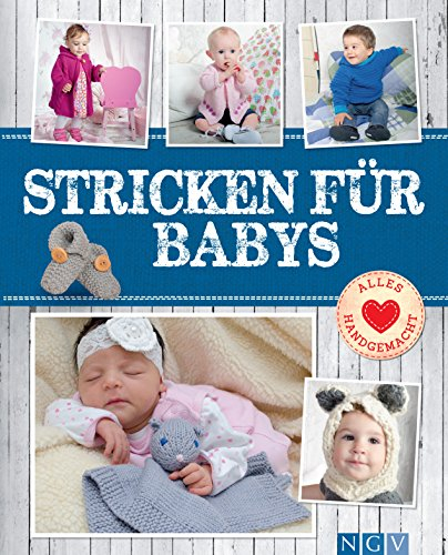 Stricken für Babys: Süße & schicke Maschen für die Kleinsten (Alles handgemacht)