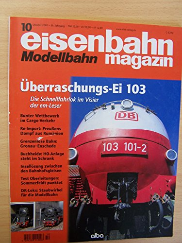 EISENBAHN MODELLBAHN MAGAZIN Nr. 10. Oktober - 2001 - 39. Jahrgag . Überraschung-Ei 103 Die Schnellfahrlok im Visier der em-Leser. Bunter Wettbewerb im Cargo-Verkehr. Re-Import: Preußens Dampf aus Rumänien.Grenzenlosse Bahn: Gronau-Enschede ....