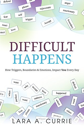 Difficult Happens: How Triggers, Boundaries, and Emotions Impact You Every Day