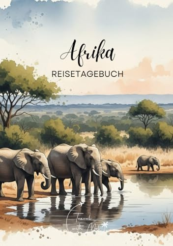 Afrika Reisetagebuch: Reisejournal Elefanten - Plane deinen Afrika Urlaub. Notizbuch zum Ausfüllen deiner schönsten Reiseerinnerungen und Highlights! ... Reisende und Weltenbummler (Africa / Afrika)