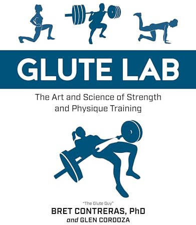 Glute Lab: The Art and Science of Strength and Physique Training