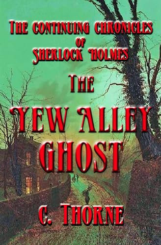 The Yew Alley Ghost: The Continuing Chronicles of Sherlock Holmes