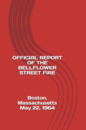 OFFICIAL REPORT OF THE BELLFLOWER STREET FIRE,: Boston, Massachusetts - May 22, 1964