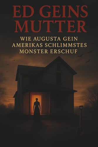 Ed Geins Mutter: Wie Augusta Gein Amerikas schlimmstes Monster erschuf