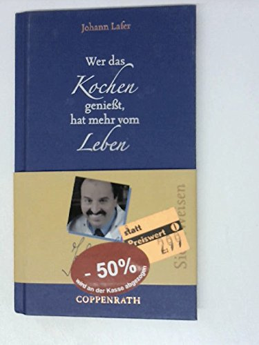Coppenrath 7785 Kochbuch Johann Lafer: Wer das Kochen genießt, hat mehr vom Leben