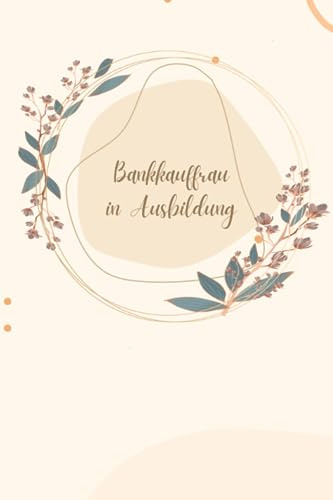Bankkauffrau Notizbuch: Bankkauffrau in Ausbildung / Ausbildungstagebuch / Bankwesen / Tagebuch / A5