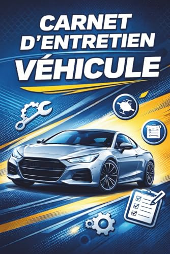 Carnet d’Entretien véhicule: Livret de maintenance voiture à remplir | Suivi kilométrique, contrôle des filtres, vidanges, réparations | Idéal pour particuliers, garagistes, flottes pro