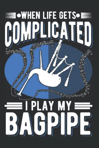 Dudelsack Notizbuch: When Life gets complicated I play my bagpipe / 6x9 Zoll / 120 linierte Seiten