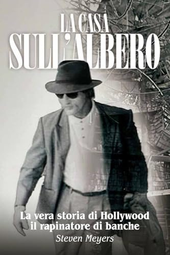 La Casa sull’Albero: La vera storia di Hollywood il rapinatore di banche