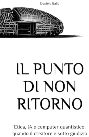 Il punto di non ritorno: Etica, IA e computer quantistico: quando il creatore è sotto giudizio