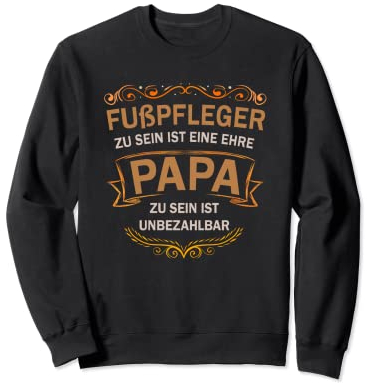 Fußpfleger ist eine Ehre Papa zu sein unbezahlbar Sweatshirt