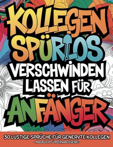 Malbuch Für Erwachsene: Das ultimativ lustige Malbuch mit 30 Witzigen Sprüchen für genervte Kollegen | Geschenk für Arbeitskollegen, Freunde, Familie und als Abschiedsgeschenk Kollegen
