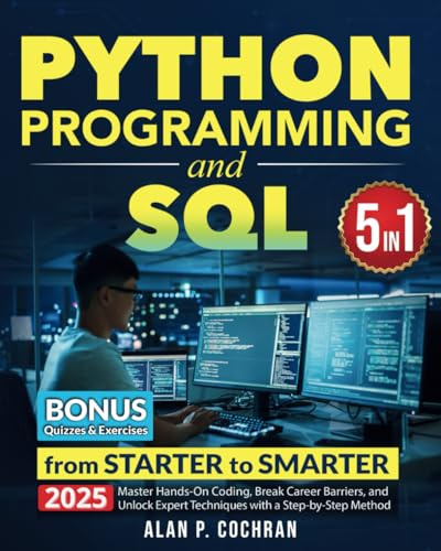 Python Programming and SQL: 5 books in 1 - from Starter to Smarter. Master Hands-On Coding, Break Career Barriers, and Unlock Expert Techniques with a Step-by-Step Method