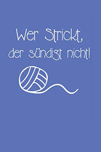 Wer Strick,Der sündigt nicht!: Ein Strick-buch für Anfänger und Profis.Notiere deine Strickmuster und mehr für deine Strick-Projekte.Gestaltungsraster ... 4:5.• A5 Format • 120 Seiten • Mattes Cover