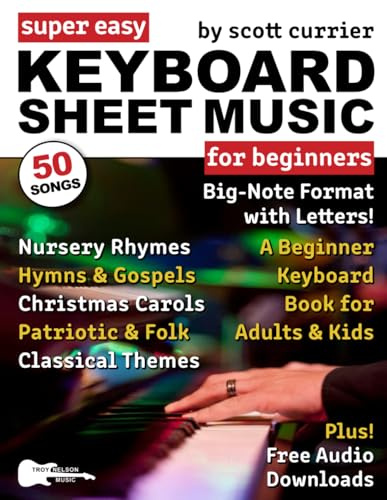 Super Easy Keyboard Sheet Music for Beginners: A Beginner Keyboard Book for Adults and Kids—50 Songs in Big-Note Format with Letters—Nursery Rhymes, ... (Large Print Letter Notes Sheet Music)