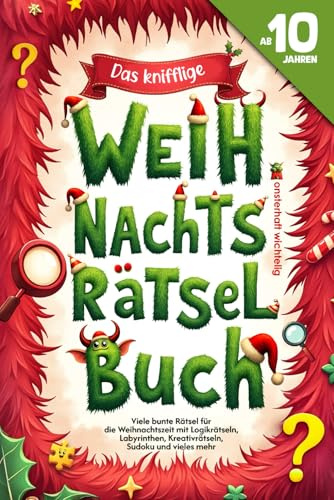 Das knifflige Weihnachts-Rätselbuch für Kinder ab 10 Jahren: Bunte Rätsel für die Weihnachtszeit von Logikrätseln und Labyrinthen bis zu Kreativrätseln, Fehlersuche, Sudoku und mehr