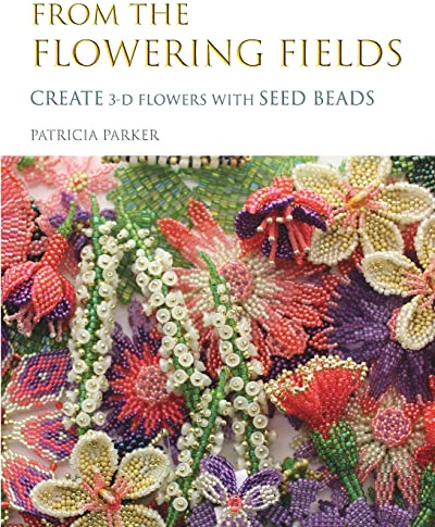 From the Flowering Fields - Create 3-D Flowers with Seed Beads