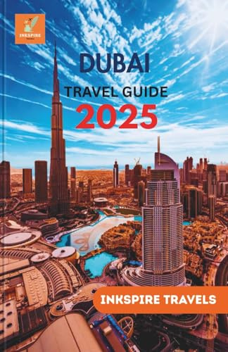 Dubai Travel Guide 2025: Insights, Hidden Treasures, Local Experiences, and Unmatched Luxury in the Heart of the UAE