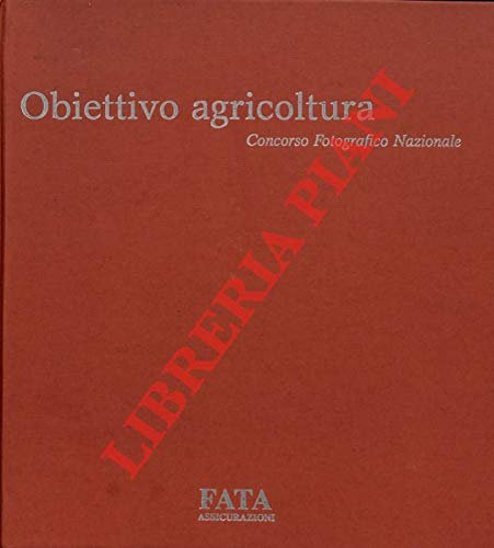 Obiettivo agricoltura. Concorso Fotografico Nazionale.