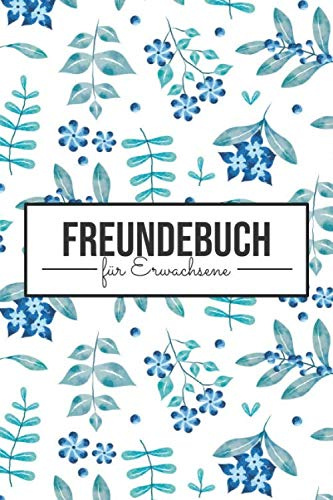 Freundebuch für Erwachsene: Poesiealbum und Freundebuch für Erwachsene - Geeignet für Männer und Frauen - Erinnerungsbuch und Geschenkidee für Kollegen und Freunde
