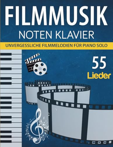 Filmmusik Noten Klavier: 55 Unvergessliche Filmmelodien für Piano Solo
