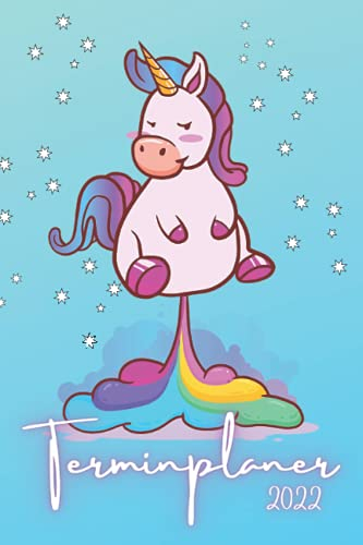 Terminplaner 2022: Einhorn Kalender 2022. Unicorn-Motiv auf dem Cover und innen. Mit Jahresplanung, Monatsplanung, Wochenplanung, Zielplanung und Notizen. Handliches Format.