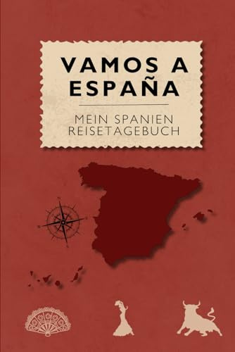 Vamos a España-Mein Spanien Reisetagebuch: Über 100 Seiten im praktischen A5-Format bieten Platz für 30 Tage, mit Checklisten, Tipps, Vokabeln, ... und Adressen – dein perfekter Reisebegleiter!