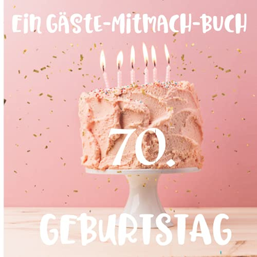 Ein Gäste-Mitmach-Buch 70. Geburtstag: Erinnerungsbuch mit Fragen zum Ausfüllen für ein rundes Geburtstagsfest | Viel Platz zum Eintragen von ... Kreatives Geschenk für alle Geburtstagskinder