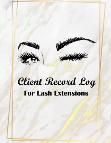 Client lash Log: Eyelash Extension Log Book Customer - Salon Client Record & Tracking Log Book For Lash Stylist - Manage and Organize Your Clients Info Size 8.5 x 11 inches 120 pages