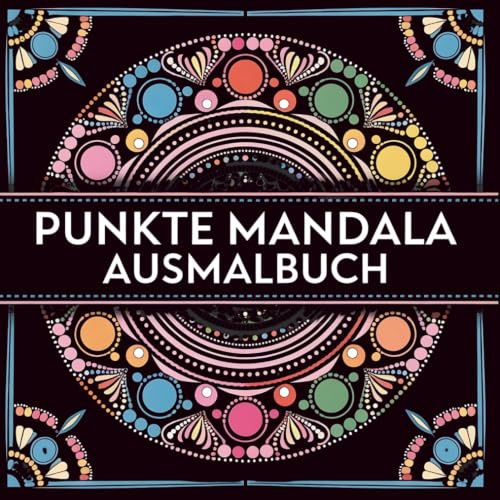 Punkte Mandala Malbuch für Erwachsene - Über 50 einzigartige Dot-Mandalas zum Ausmalen: Entspannung, Achtsamkeit & Stressabbau