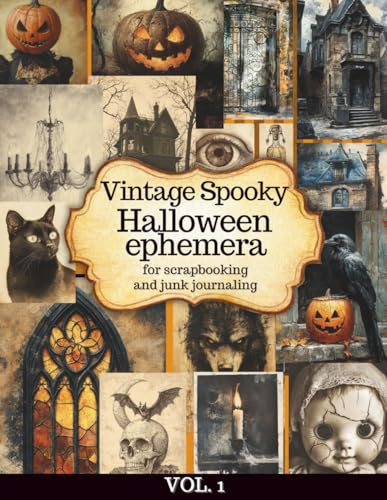 Vintage Spooky Halloween Ephemera Vol. 1 Cut & Collage Elements for Scrapbooking, Junk Journals & Cardmaking: Over 130 Pieces of Antique Halloween Illustrations for DIY Crafts