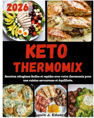 KETO THERMOMIX: Recettes cétogènes faciles et rapides avec votre thermomix pour une cuisine savoureuse et équilibrée.
