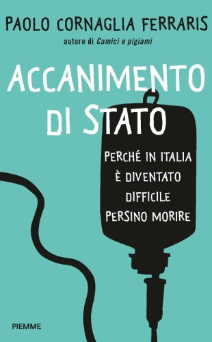 Accanimento di stato: Perché in Italia oggi è difficile anche morire (Italian Edition)