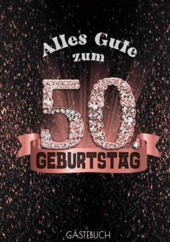 Alles Gute zum 50. Geburtstag GÄSTEBUCH: Edles Cover in Schwarz Rose Gold mit Diamanten I Bis zu 100 Gäste I Geschriebene Glückwünsche, Fotos & Geschenke Liste I Geschenkidee & Mitbringsel