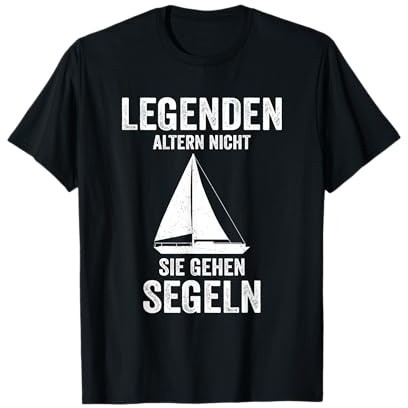Legenden Altern Nicht Sie Gehen Segeln Kapitän Segelboot T-Shirt