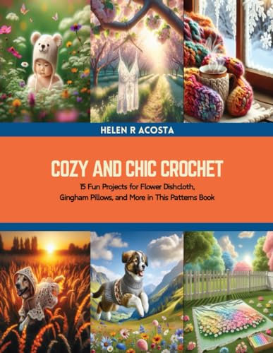 Cozy and Chic Crochet: 15 Fun Projects for Flower Dishcloth, Gingham Pillows, and More in This Patterns Book