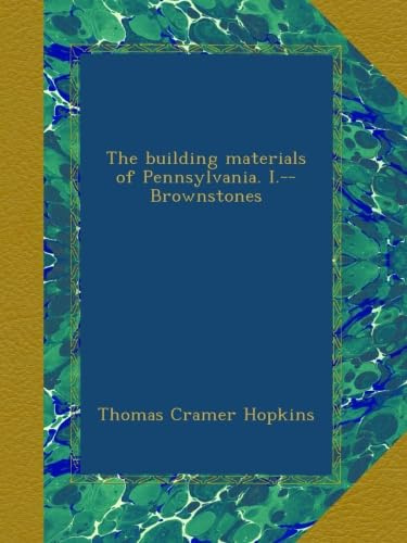 The building materials of Pennsylvania. I.--Brownstones