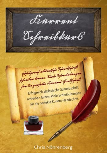 Deutsche Kurrentschrift - Schreibkurs: Erfolgreich altdeutsche Schreibschrift schreiben lernen. Viele Schreibübungen für die perfekte ... für Freunde der alten deutschen Schrift.)